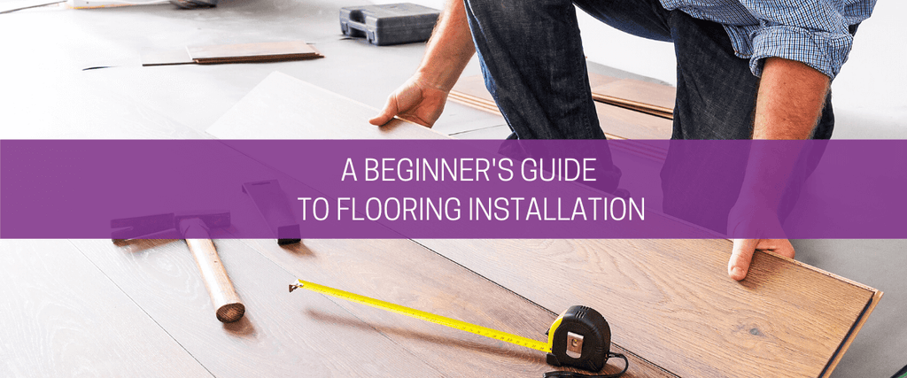 A beginner’s guide to flooring installation