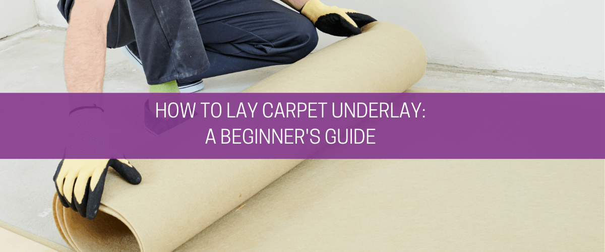 How to lay carpet underlay