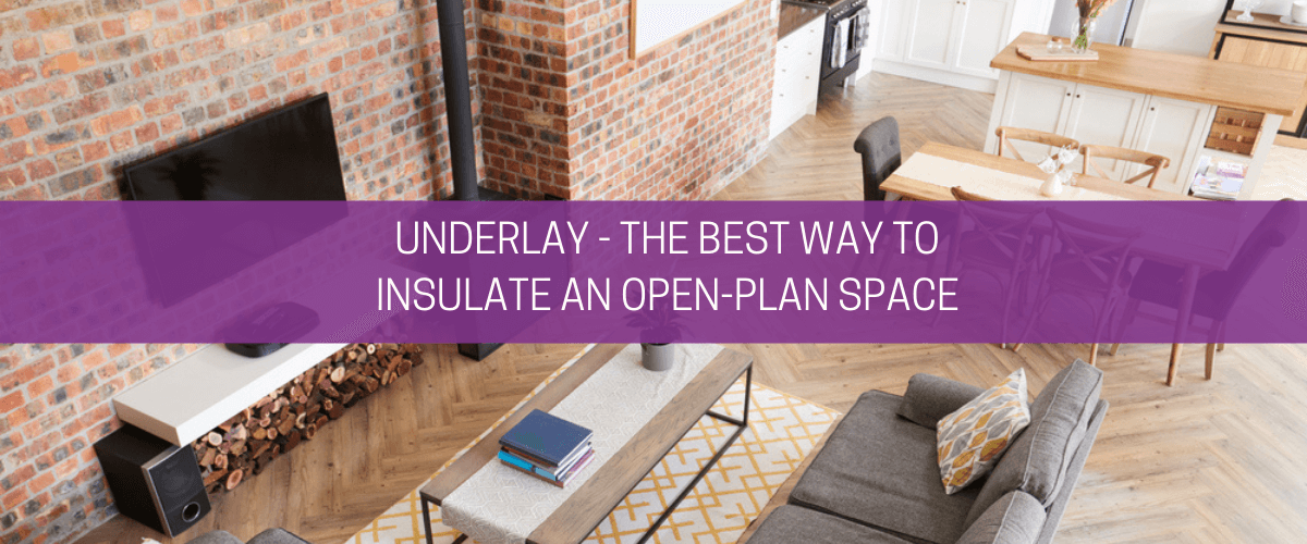Underlay – the best way to insulate an open-plan space