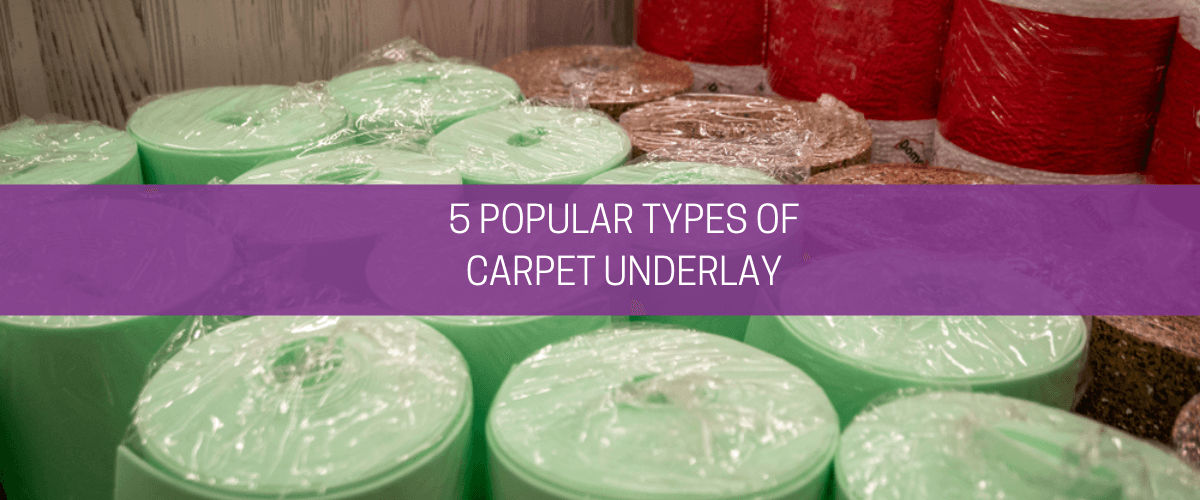 5 popular types of carpet underlay