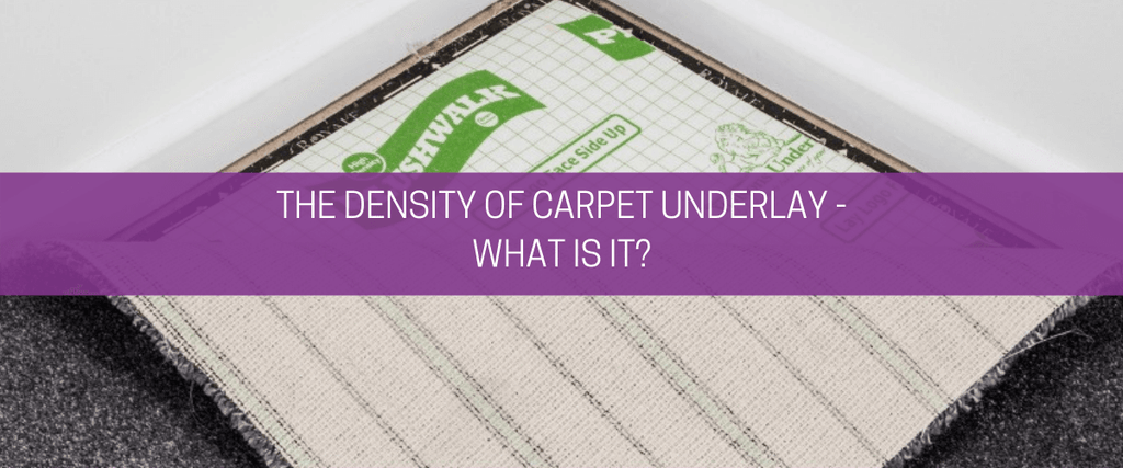 The density of carpet underlay – what is it?