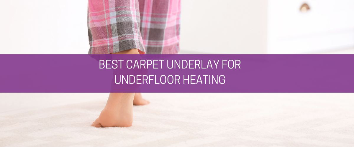 Best carpet underlay for underfloor heating