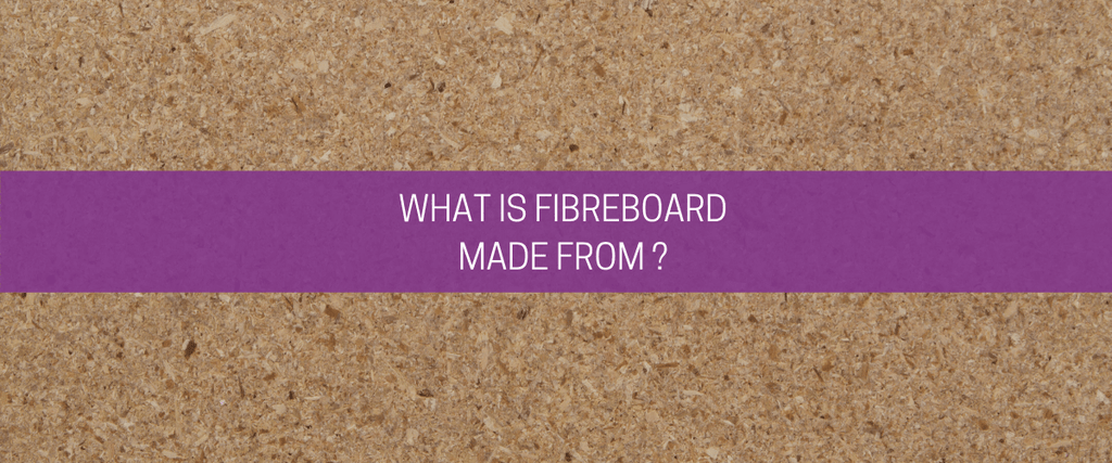 What is fibreboard made from?