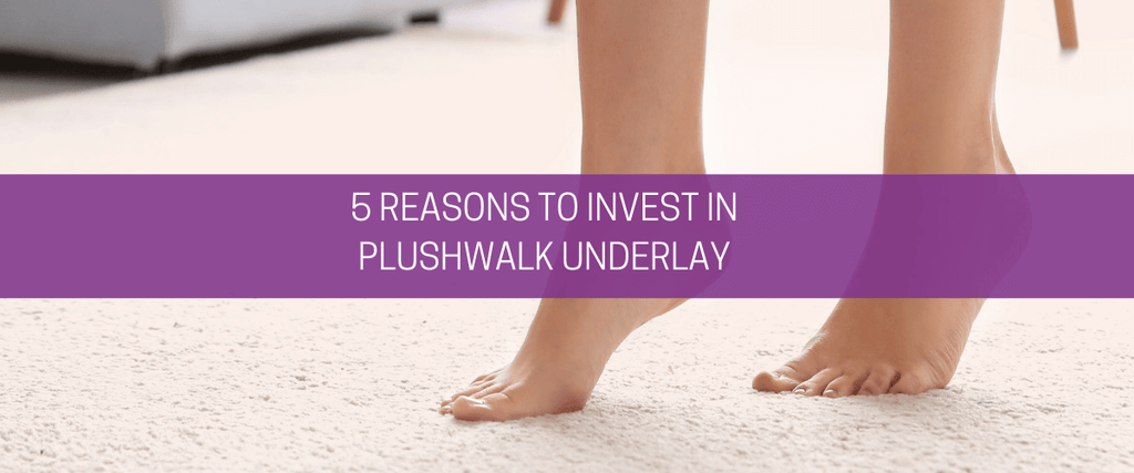5 reasons to invest in Plushwalk underlay