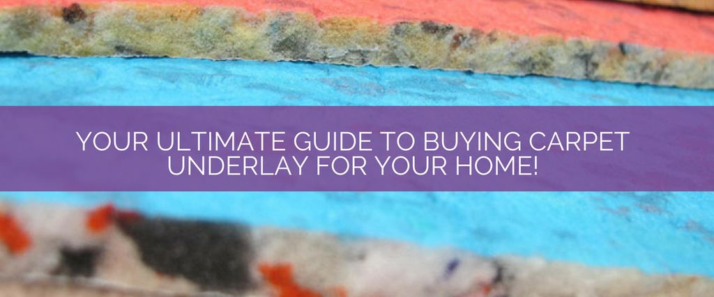 Your Ultimate Guide to Buying Carpet Underlay for Your Home!