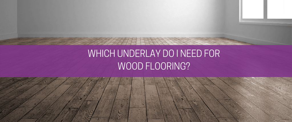 Which underlay do I need for wood flooring?