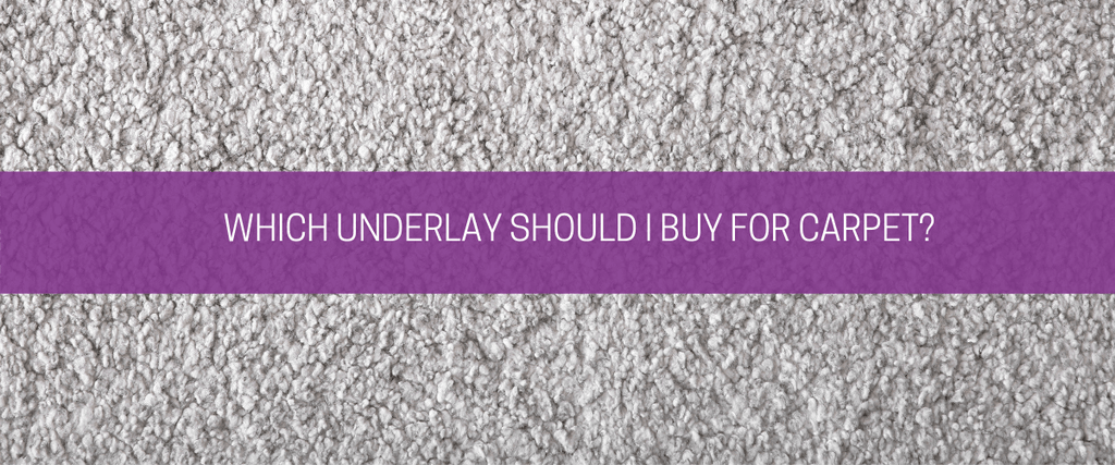 Which underlay should I buy for carpet?
