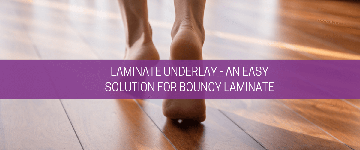 Laminate underlay – an easy solution for bouncy laminate