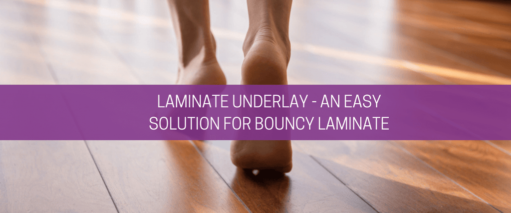 Laminate underlay – an easy solution for bouncy laminate