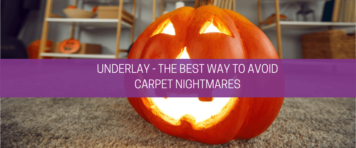 Underlay – the best way to avoid carpet nightmares