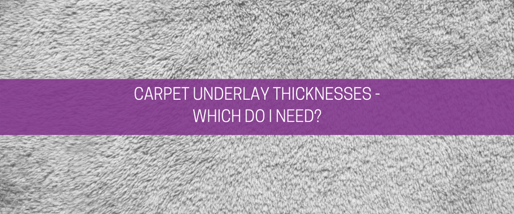 Carpet underlay thicknesses – which do I need?