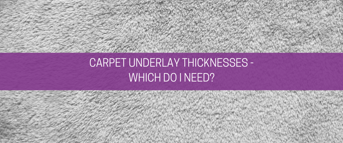 Carpet underlay thickness – which do I need?