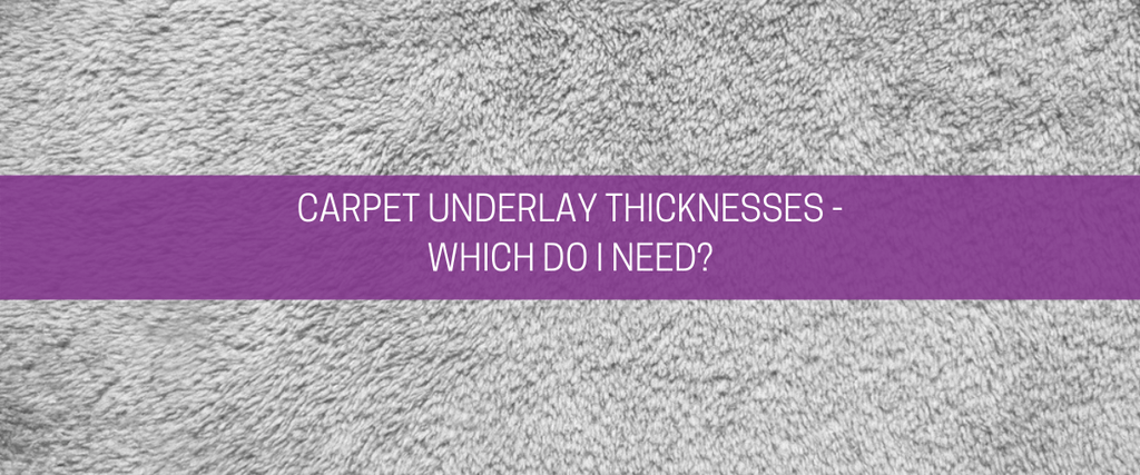 Carpet underlay thickness – which do I need?
