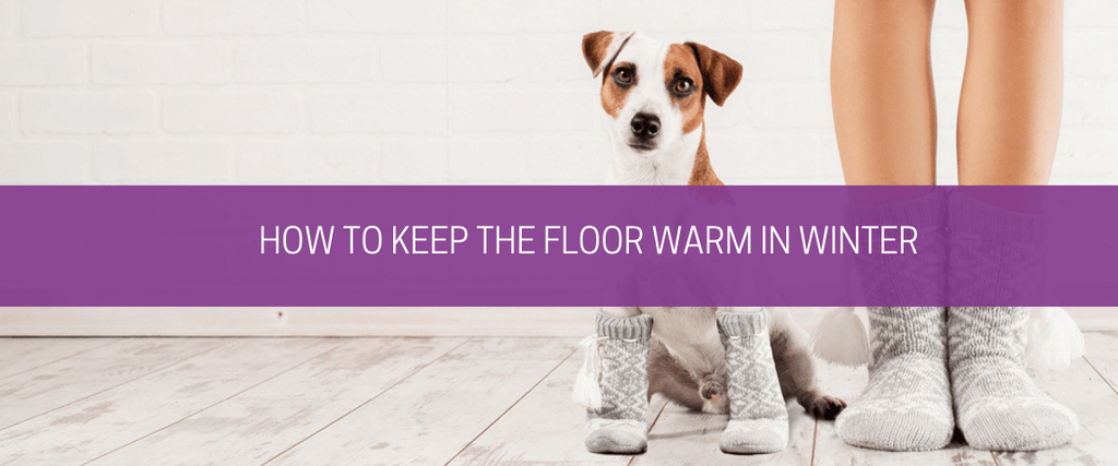 How to keep the floor warm in winter