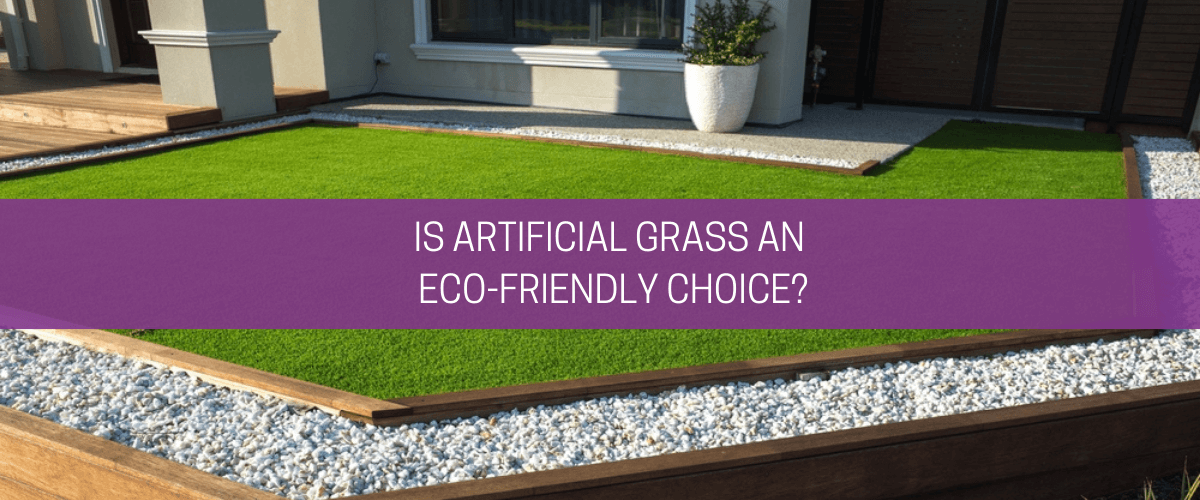 Is artificial grass an eco-friendly choice?