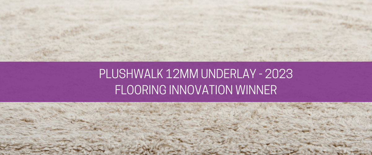 Plushwalk 12mm underlay – 2023 Flooring Innovation Winner