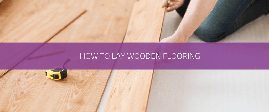 How to lay wooden flooring