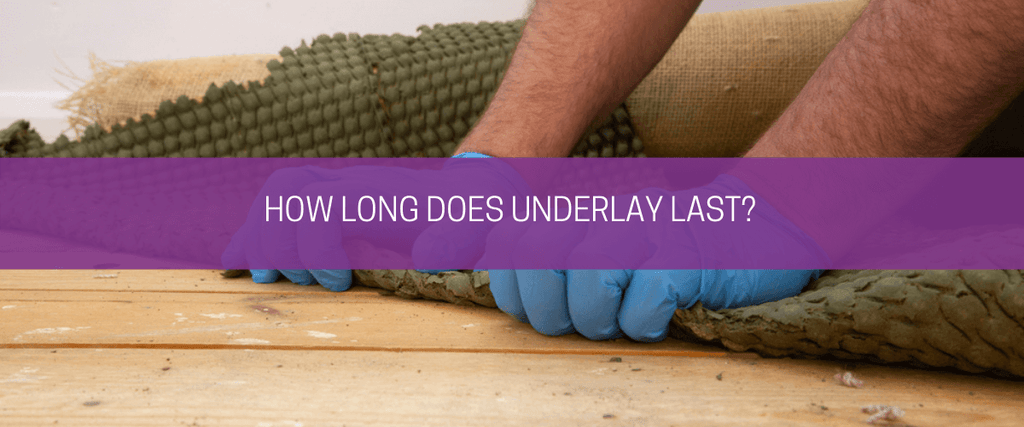 How long does underlay last?