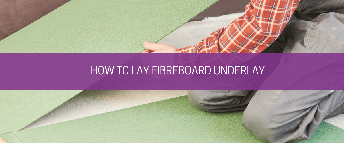 How to lay fibreboard underlay
