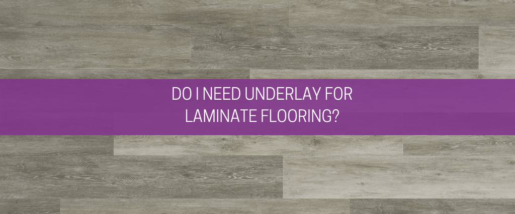 Do I need underlay for laminate flooring?