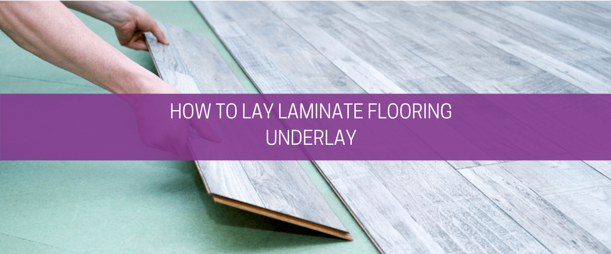 How to lay laminate flooring underlay