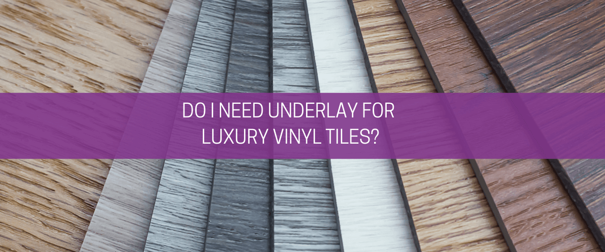 Do I need underlay for luxury vinyl tiles?