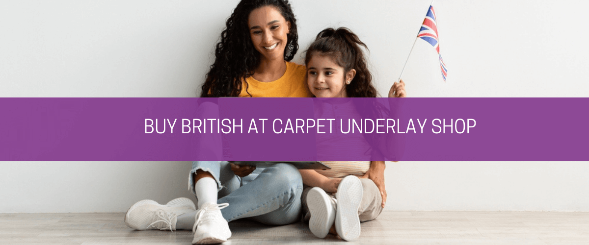 Buy British at Carpet Underlay Shop