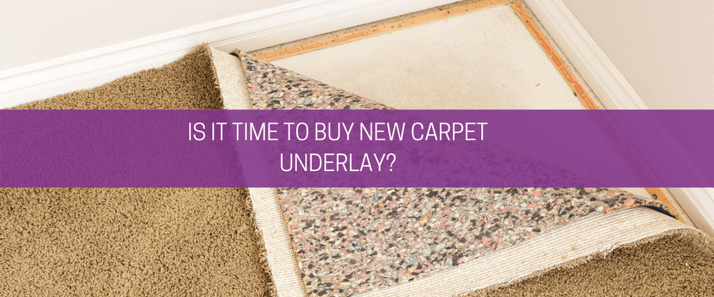 Is it time to buy new carpet underlay?