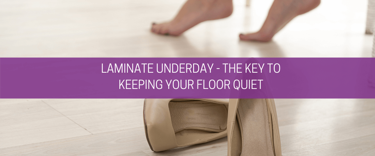Laminate underlay – the key to keeping your floor quiet