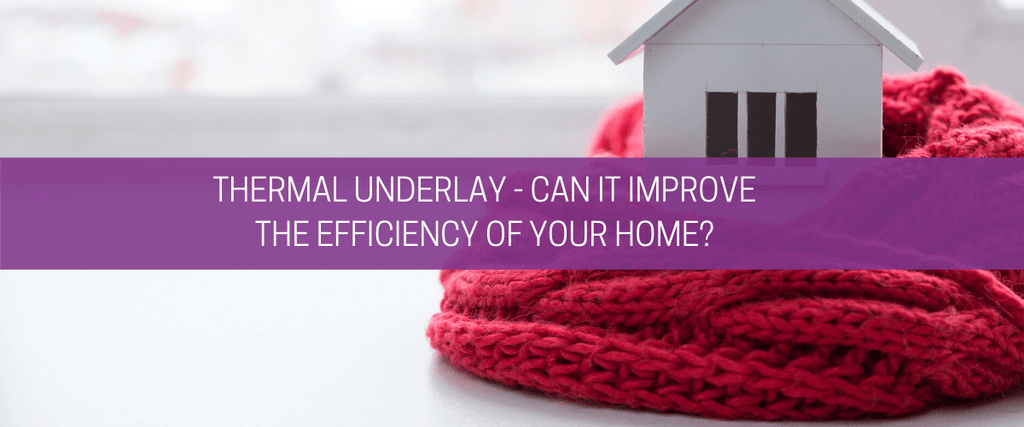 Thermal underlay – can it improve the efficiency of your home?