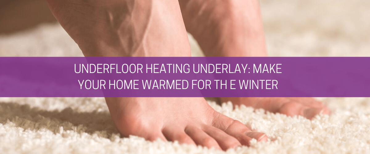 Underfloor heating underlay: make your home warmer for the winter