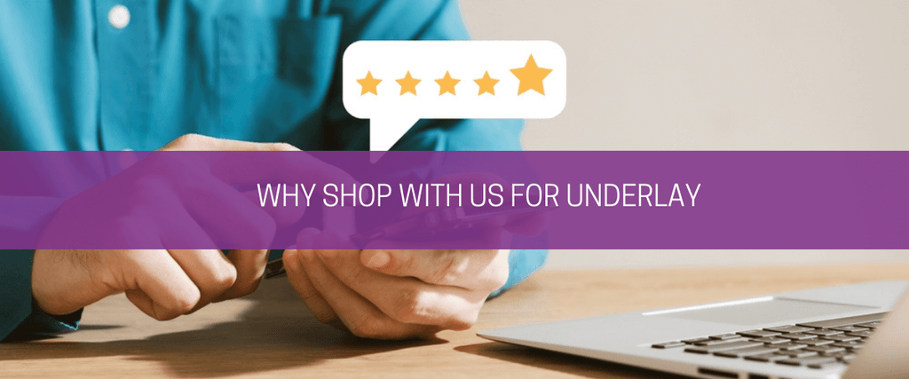 Why shop with us for underlay?