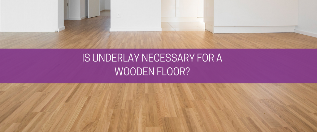 Is underlay necessary for a wooden floor?