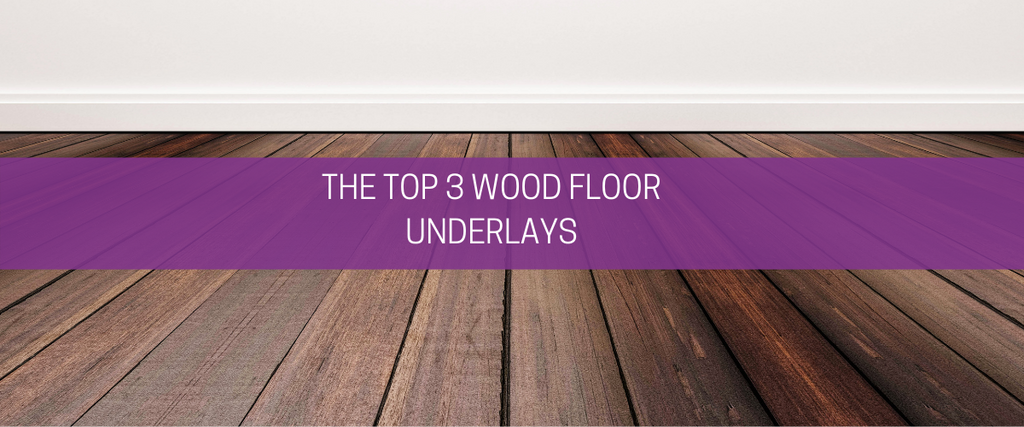 The top 3 wood floor underlays